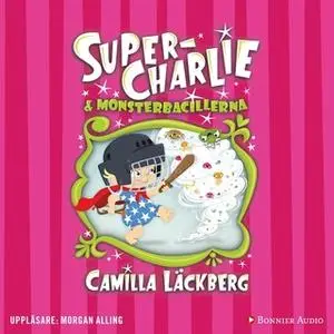 «Super-Charlie och monsterbacillerna» by Camilla Läckberg