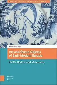 Art and Ocean Objects of Early Modern Eurasia: Shells, Bodies, and Materiality