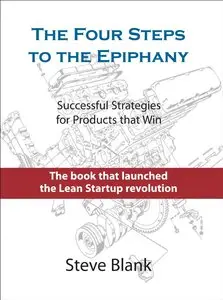 The Four Steps to the Epiphany: Successful Strategies for Products that Win (2nd Edition)