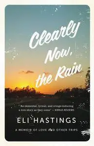 Clearly Now, the Rain: A Memoir of Love and Other Trips