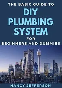 The Basic Guide To DIY Plumbing System For Beginners And Dummies