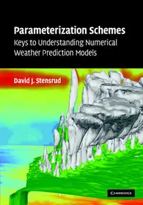 "Parameterization Schemes: Keys to Understanding Numerical Weather Prediction Models" by David J. Stensrud