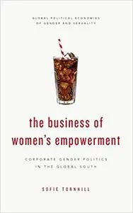 The Business of Women's Empowerment: Corporate Gender Politics in the Global South