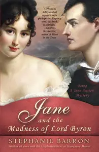 Stephanie Barron, "Jane and the Madness of Lord Byron: Being A Jane Austen Mystery"