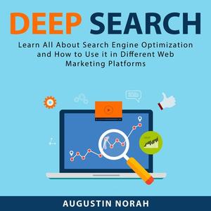 «Deep Search: Learn All About Search Engine Optimization and How to Use it in Different Web Marketing Platforms» by Augu