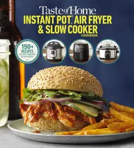 Taste of Home Instant Pot/Air Fryer/Slow Cooker: 150+ Recipes for Your Time-Saving Kitchen Devices