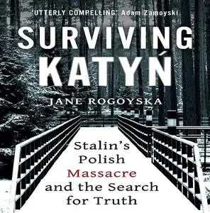 Surviving Katyn: Stalin's Polish Massacre and the Search for Truth [Audiobook]