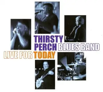 Thirsty Perch Blues Band - Live For Today (2015) RE-UP