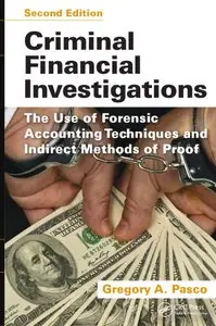 Criminal Financial Investigations: The Use of Forensic Accounting Techniques and Indirect Methods of Proof, Second Edition