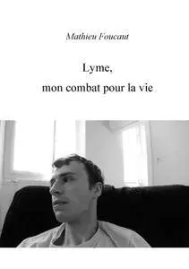 Mathieu Foucaut, "Lyme, mon combat pour la vie"