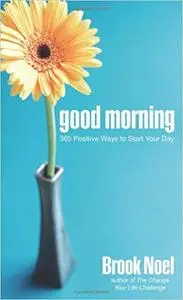 Good Morning: 365 Positive Ways to Start Your Day