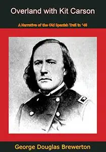 Overland with Kit Carson: A Narrative of the Old Spanish Trail in ‘48