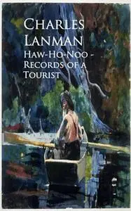«Haw-Ho-Noo - Records of a Tourist» by Charles Lanman