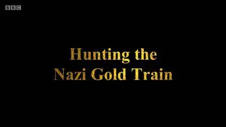 BBC - Hunting the Nazi Gold Train (2016)