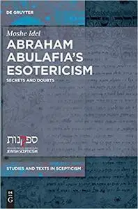 Abraham Abulafia's Esotericism: Secrets and Doubts