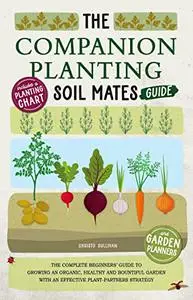 The Companion Planting Soil Mates Guide