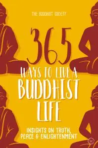 365 Ways to Live a Buddhist Life: Insights on Truth, Peace and Enlightenment