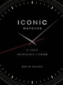 Iconic watches: & Their Incredible Stories