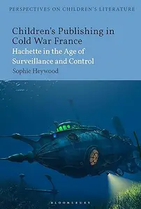Children’s Publishing in Cold War France: Hachette in the Age of Surveillance and Control