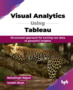 Visual Analytics Using Tableau: Structured approach for turning raw data to powerful insights (English Edition)