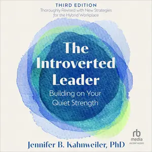 The Introverted Leader (3rd Edition): Building on Your Quiet Strength [Audiobook]
