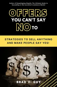 Offers You Can't Say NO to: Strategies to Sell Anything and Make People Say Yes!