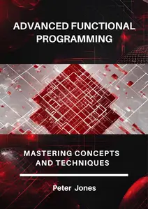 Advanced Functional Programming: Mastering Concepts and Techniques