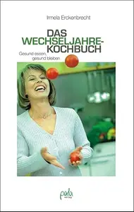 Das Wechseljahre-Kochbuch: Gesund essen, gesund bleiben