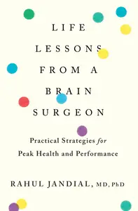 Life Lessons From a Brain Surgeon: Practical Strategies for Peak Health and Performance