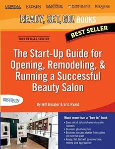 Ready, Set, Go! The Start-Up Guide for Opening, Remodeling & Running a Successful Beauty Salon (Repost)