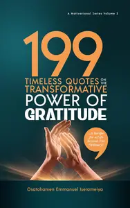 199 Timeless Quotes on the Transformative Power of GRATITUDE.: …A Recipe For A Life Beyond The Ordinary!