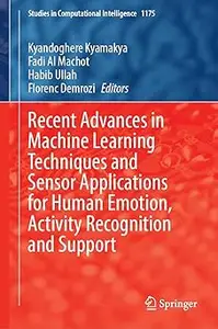 Recent Advances in Machine Learning Techniques and Sensor Applications for Human Emotion, Activity Recognition and Suppo