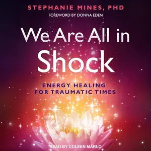 We Are All in Shock: Energy Healing for Traumatic Times [Audiobook]