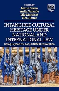 Intangible Cultural Heritage Under National and International Law: Going Beyond the 2003 UNESCO Convention