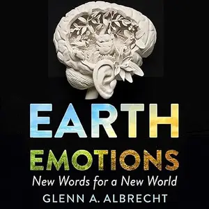 Earth Emotions: New Words for a New World [Audiobook]