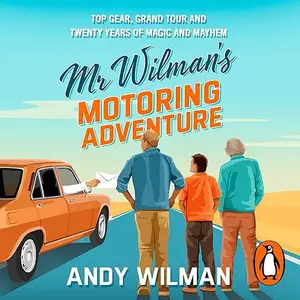 Mr Wilman’s Motoring Adventure: Top Gear, Grand Tour, Clarkson and Me [Audiobook]