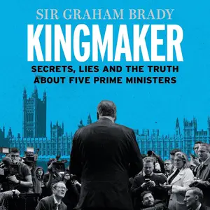 Kingmaker: Secrets, Lies, and the Truth about Five Prime Ministers [Audiobook]