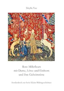 Rote Millefleurs mit Dame, Löwe und Einhorn und ihre Geheimnisse: Sonderdruck zur Serie Kleine Bildergeschichten