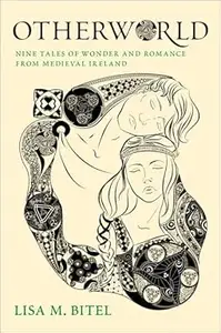 Otherworld: Nine Tales of Wonder and Romance from Medieval Ireland