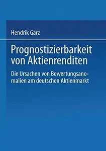 Prognostizierbarkeit von Aktienrenditen: Die Ursachen von Bewertungsanomalien am deutschen Aktienmarkt