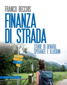 Finanza di strada. Storie di denaro, speranze e illusioni - Franco Becchis