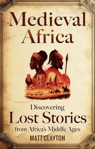 Medieval Africa: Discovering Lost Stories from Africa’s Middle Ages