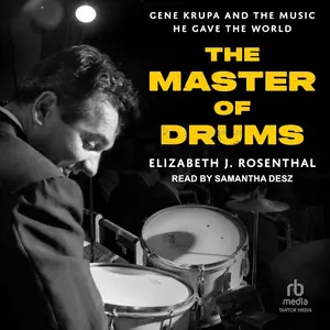 The Master of Drums: Gene Krupa and the Music He Gave the World [Audiobook]