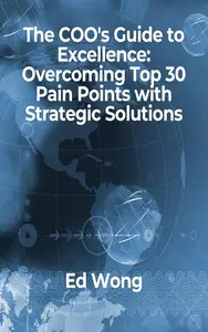 The COO's Guide to Excellence: Overcoming Top 30 Pain Points with Strategic Solutions