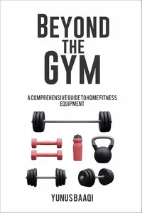 Beyond the Gym: A Comprehensive Guide to Home Fitness Equipment