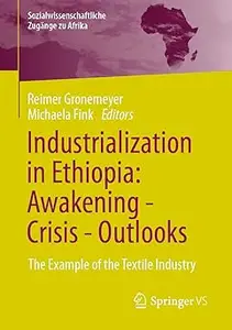 Industrialization in Ethiopia: Awakening - Crisis - Outlooks: The Example of the Textile Industry