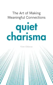 Quiet Charisma: The Art of Making Meaningful Connections