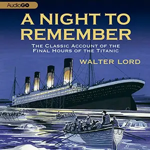 A Night to Remember: The Classic Account of the Final Hours of the Titanic [Audiobook]