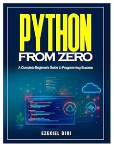 Python From Zero: A Complete Beginner's Guide to Programming Success