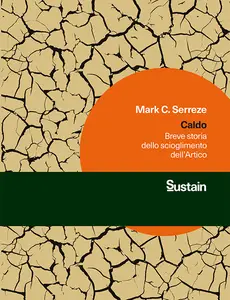 Caldo. Breve storia dello scioglimento dell'Artico - Mark C. Serreze